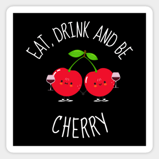 Eat, Drink And Be Cherry Funny Cherries Sticker